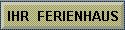 IHR  FERIENHAUS